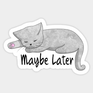 Maybe Later Sticker